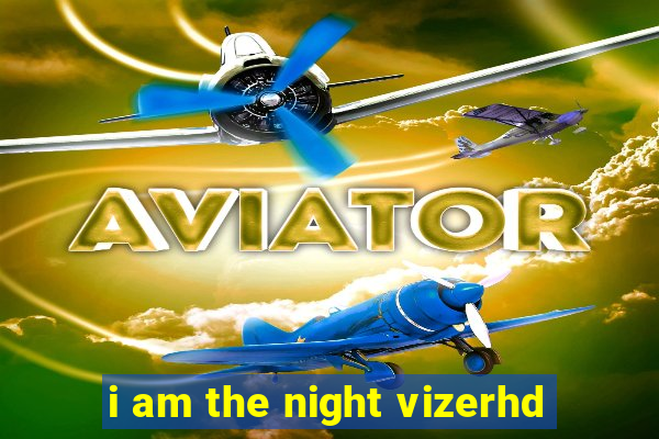 i am the night vizerhd